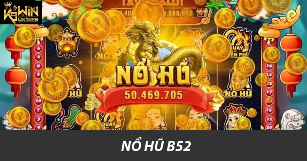 Khám Phá Nổ Hũ B52 Trải Nghiệm Game Slot Đỉnh Cao K9win 4 Nổ hũ B52